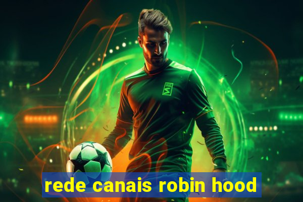 rede canais robin hood